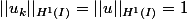 ||u_k||_{H^1(I)}=||u||_{H^1(I)}=1